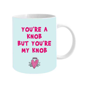 You're a Knob but You're My Knob 360ml Ceramic Coffee Mug  Cup w/ Handle