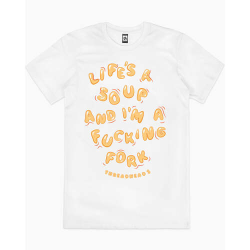 Life Is A Soup And Im a F*cking Fork Cotton T-Shirt White Size M