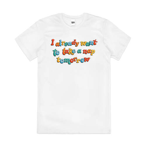 I Already Want to Take a Nap Tomorrow Cotton T-Shirt White Size S