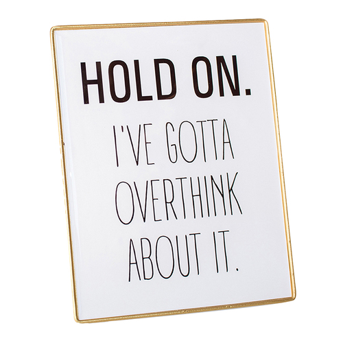 DWBH Desk Top Meme 20x16cm Hold On I've Gotta Overthink About It Decor